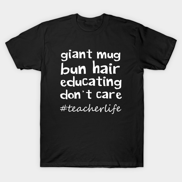 Giant Mug Bun Hair Educating Don't Care T-Shirt by sandyrm